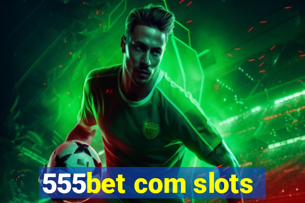 555bet com slots